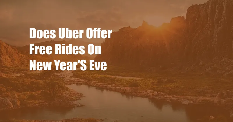 Does Uber Offer Free Rides On New Year'S Eve