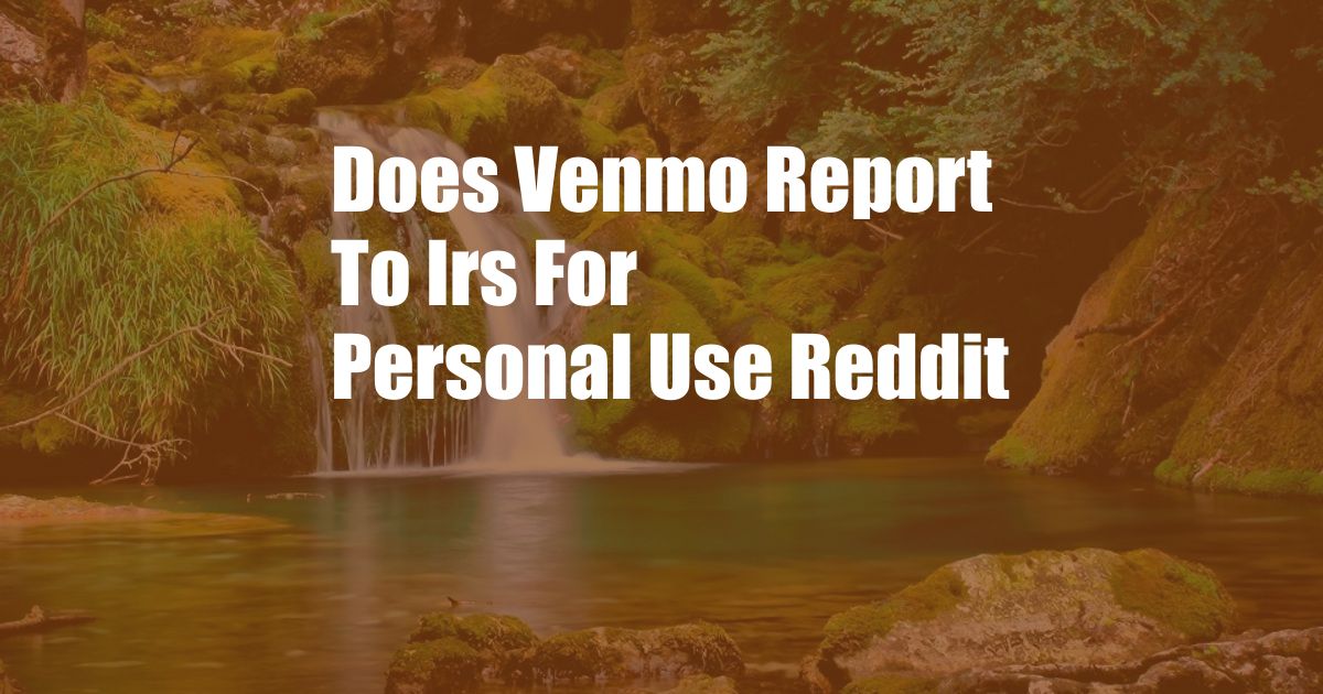 Does Venmo Report To Irs For Personal Use Reddit