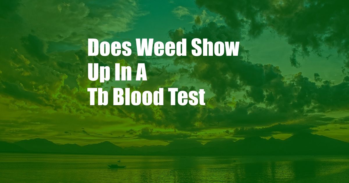 Does Weed Show Up In A Tb Blood Test