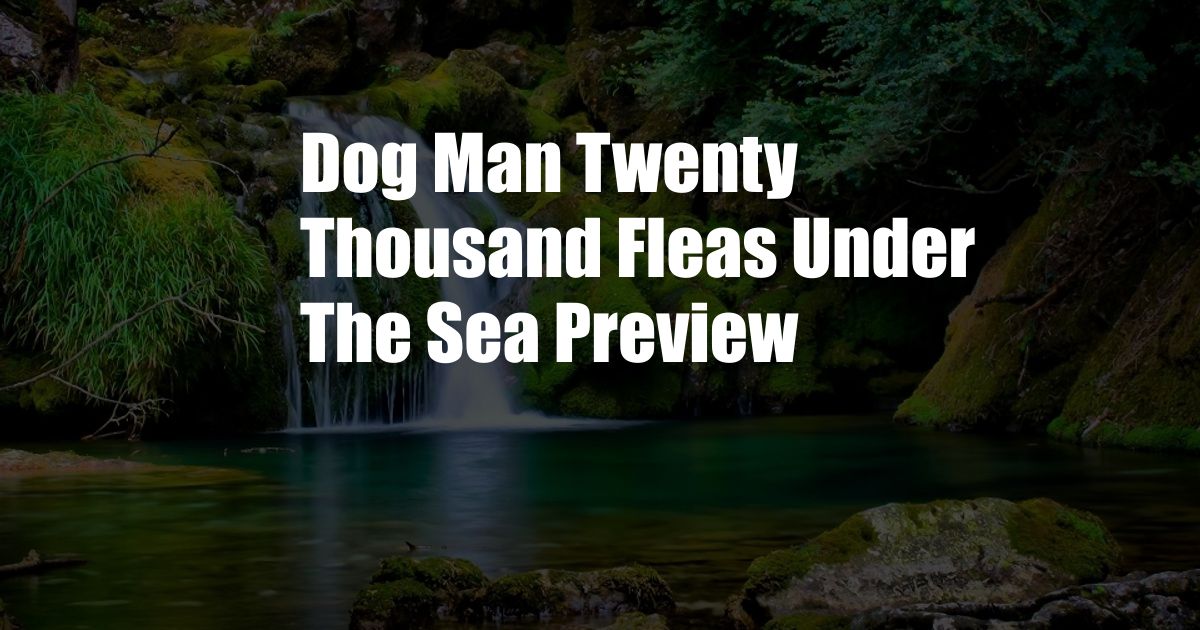 Dog Man Twenty Thousand Fleas Under The Sea Preview