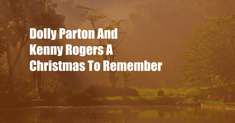 Dolly Parton And Kenny Rogers A Christmas To Remember