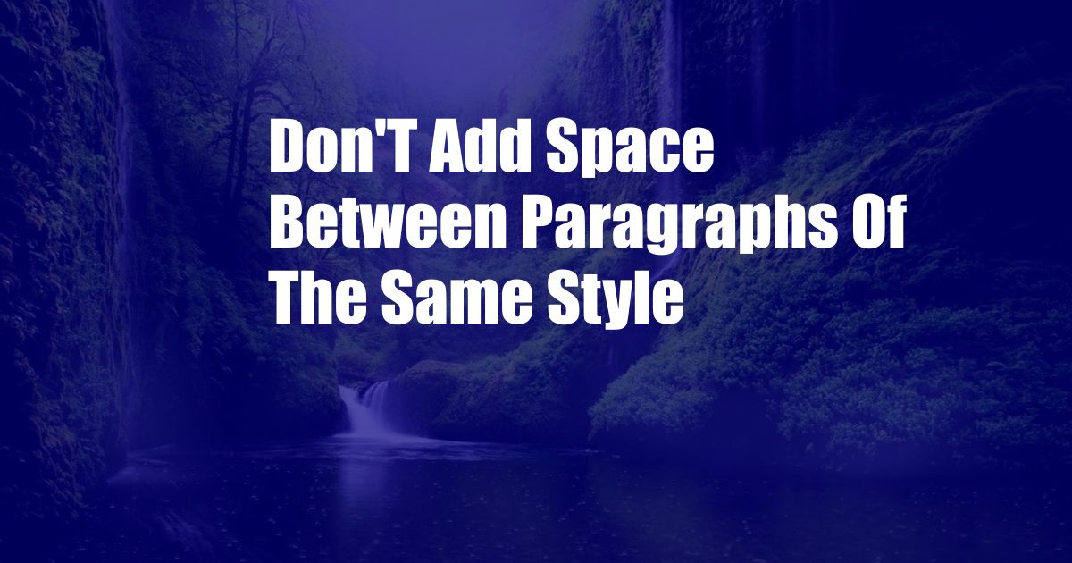 Don'T Add Space Between Paragraphs Of The Same Style