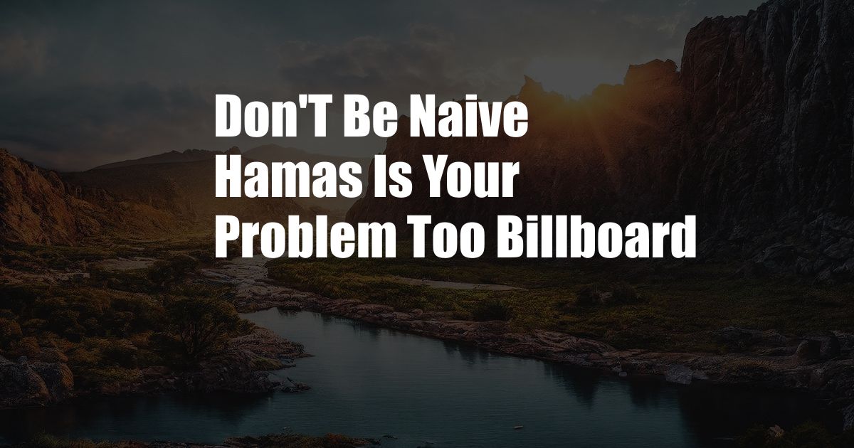 Don'T Be Naive Hamas Is Your Problem Too Billboard