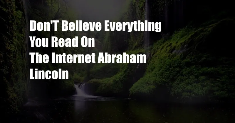 Don'T Believe Everything You Read On The Internet Abraham Lincoln