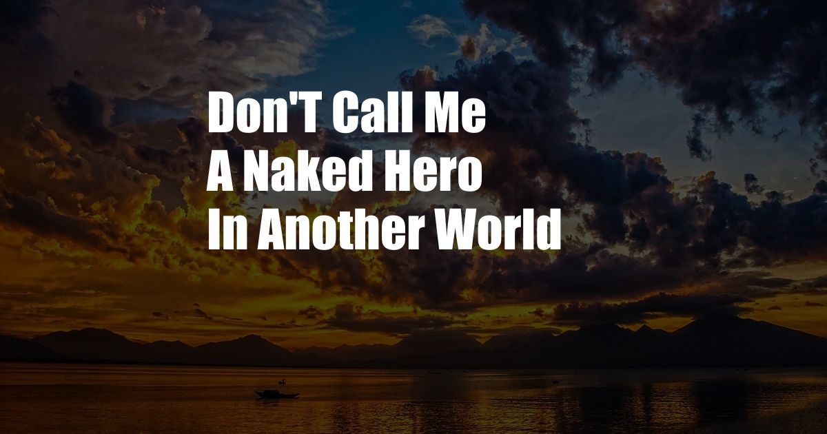 Don'T Call Me A Naked Hero In Another World