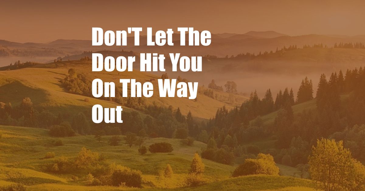 Don'T Let The Door Hit You On The Way Out