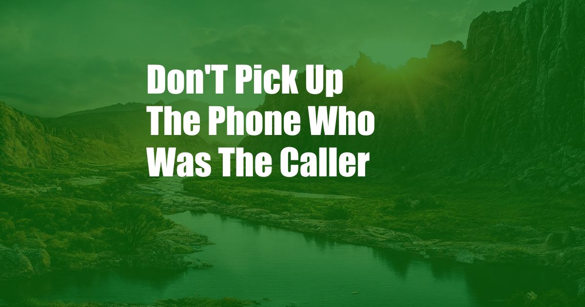 Don'T Pick Up The Phone Who Was The Caller