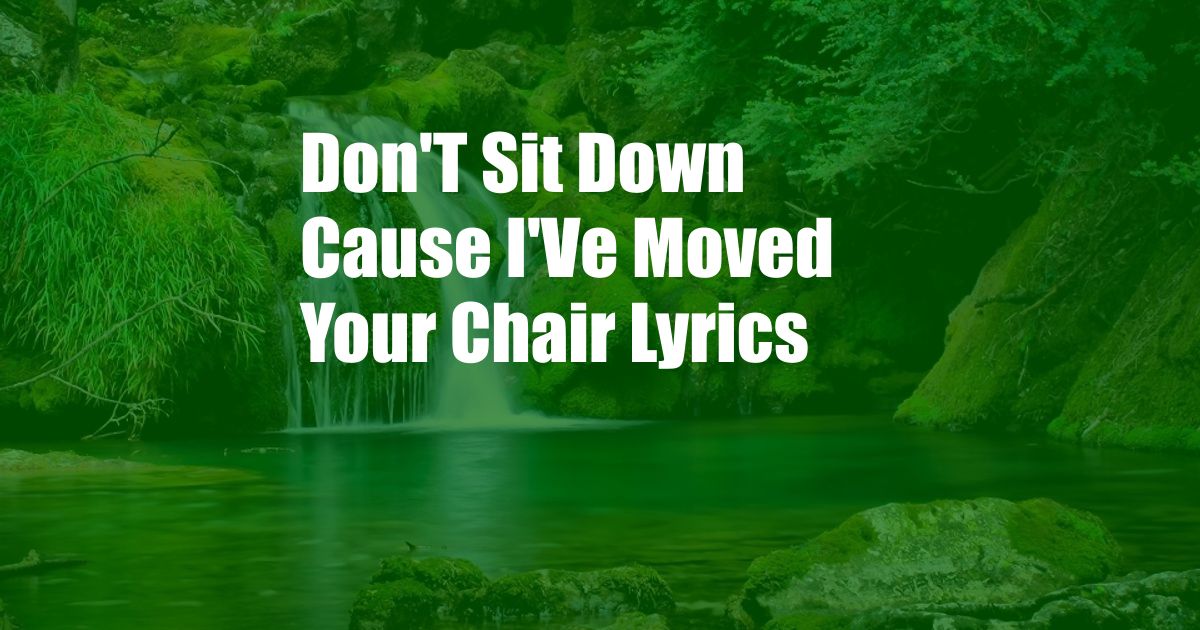 Don'T Sit Down Cause I'Ve Moved Your Chair Lyrics