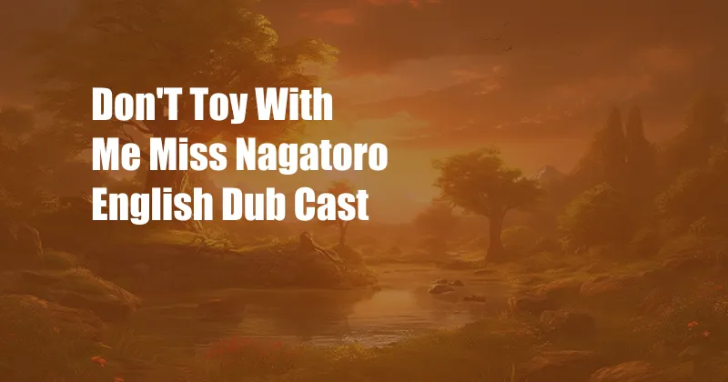 Don'T Toy With Me Miss Nagatoro English Dub Cast