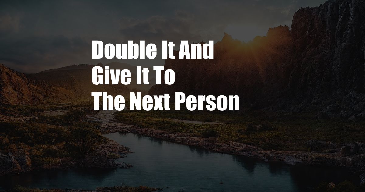 Double It And Give It To The Next Person