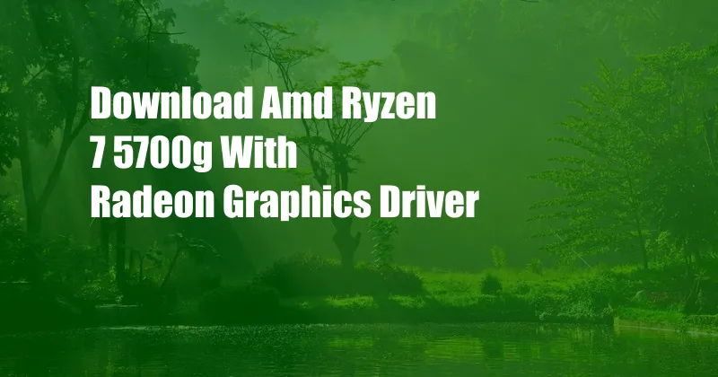 Download Amd Ryzen 7 5700g With Radeon Graphics Driver