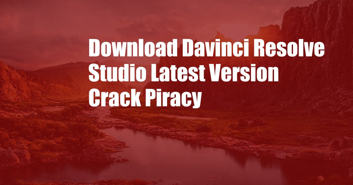 Download Davinci Resolve Studio Latest Version Crack  Piracy