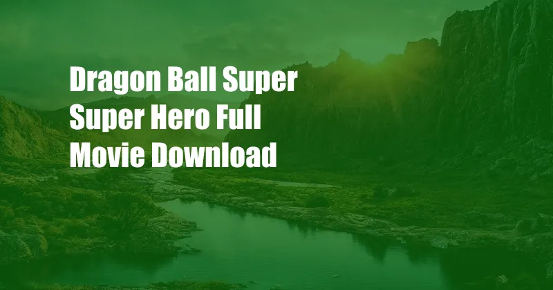 Dragon Ball Super Super Hero Full Movie Download 