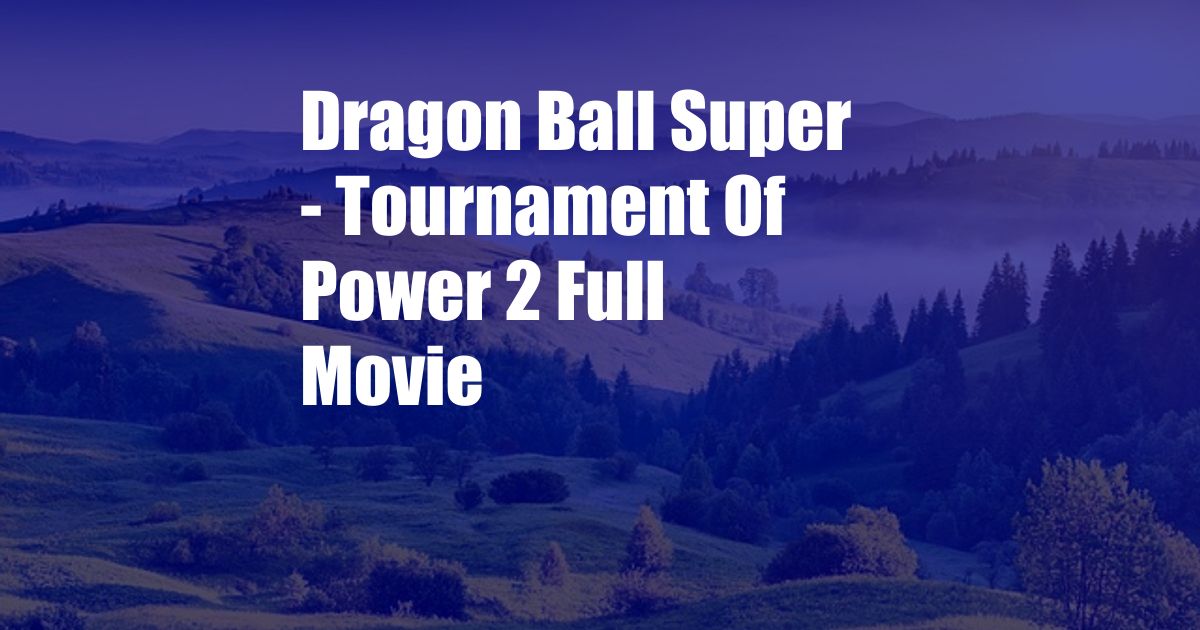 Dragon Ball Super - Tournament Of Power 2 Full Movie