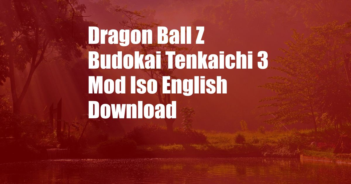 Dragon Ball Z Budokai Tenkaichi 3 Mod Iso English Download