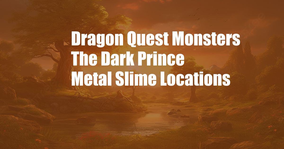 Dragon Quest Monsters The Dark Prince Metal Slime Locations