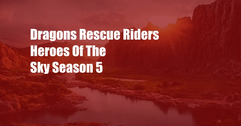 Dragons Rescue Riders Heroes Of The Sky Season 5