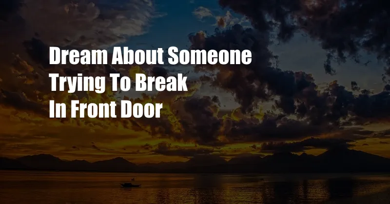 Dream About Someone Trying To Break In Front Door