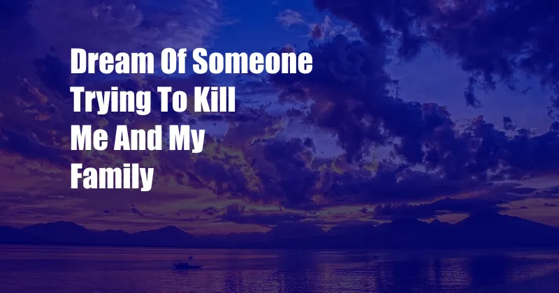 Dream Of Someone Trying To Kill Me And My Family