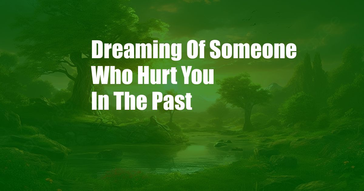 Dreaming Of Someone Who Hurt You In The Past