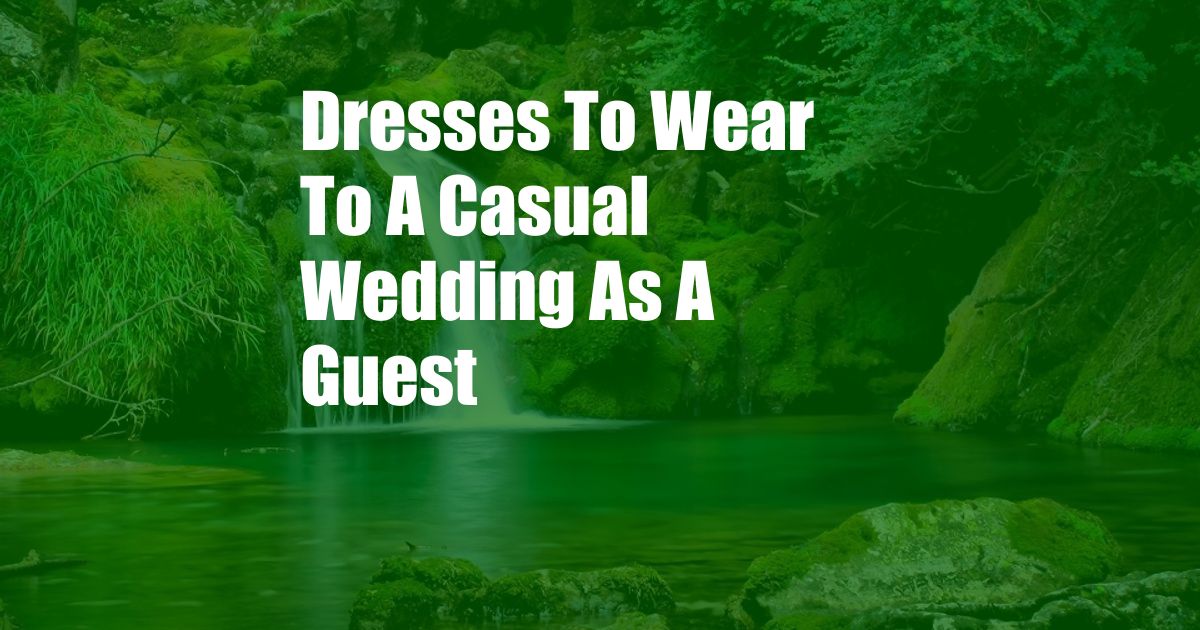 Dresses To Wear To A Casual Wedding As A Guest