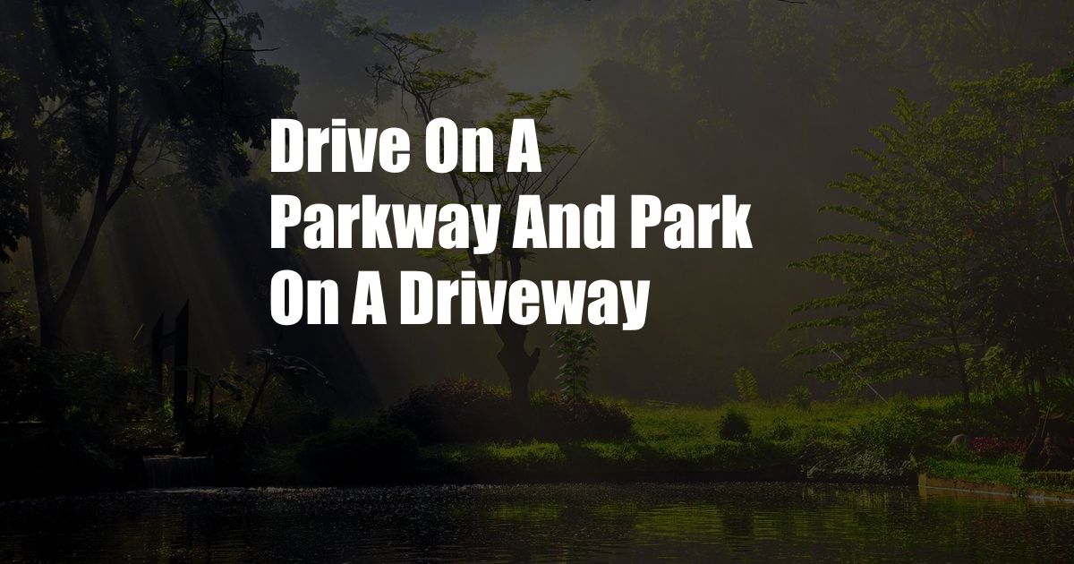 Drive On A Parkway And Park On A Driveway