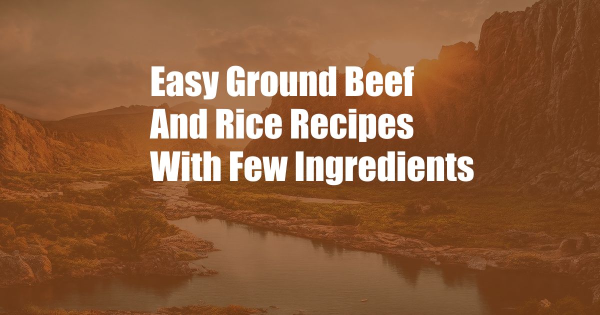 Easy Ground Beef And Rice Recipes With Few Ingredients