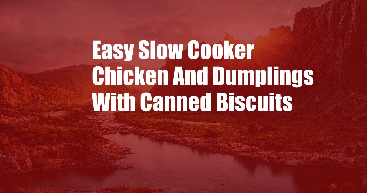 Easy Slow Cooker Chicken And Dumplings With Canned Biscuits