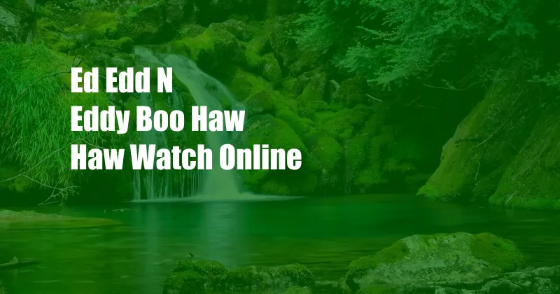 Ed Edd N Eddy Boo Haw Haw Watch Online