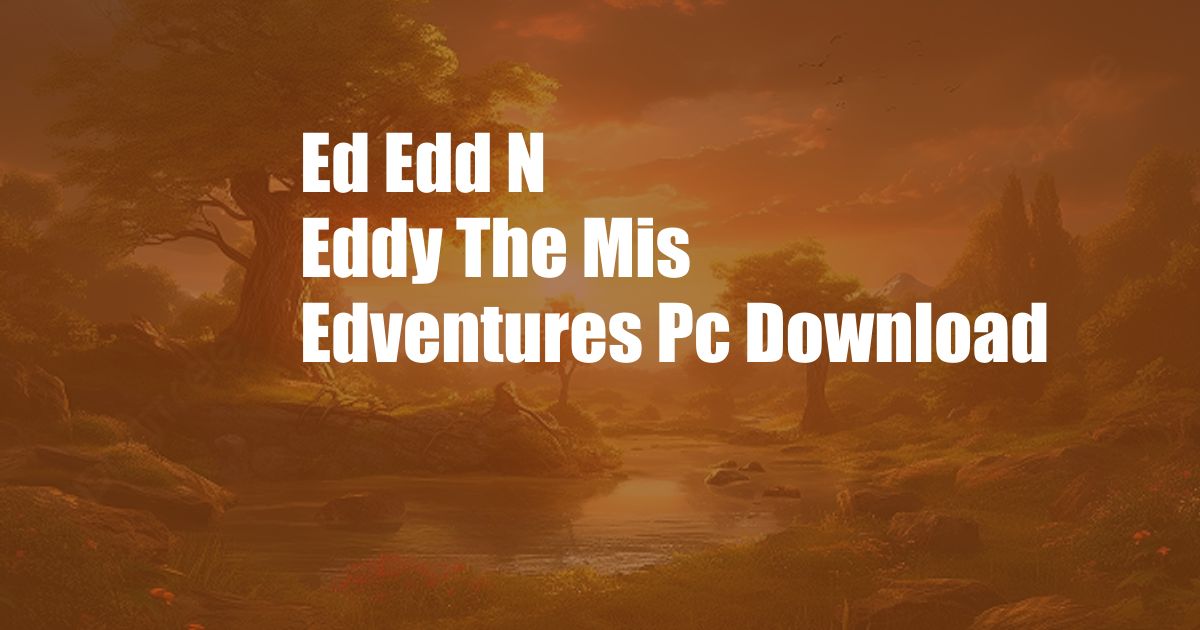 Ed Edd N Eddy The Mis Edventures Pc Download