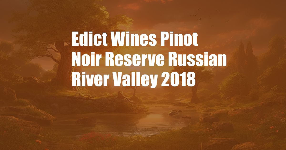 Edict Wines Pinot Noir Reserve Russian River Valley 2018