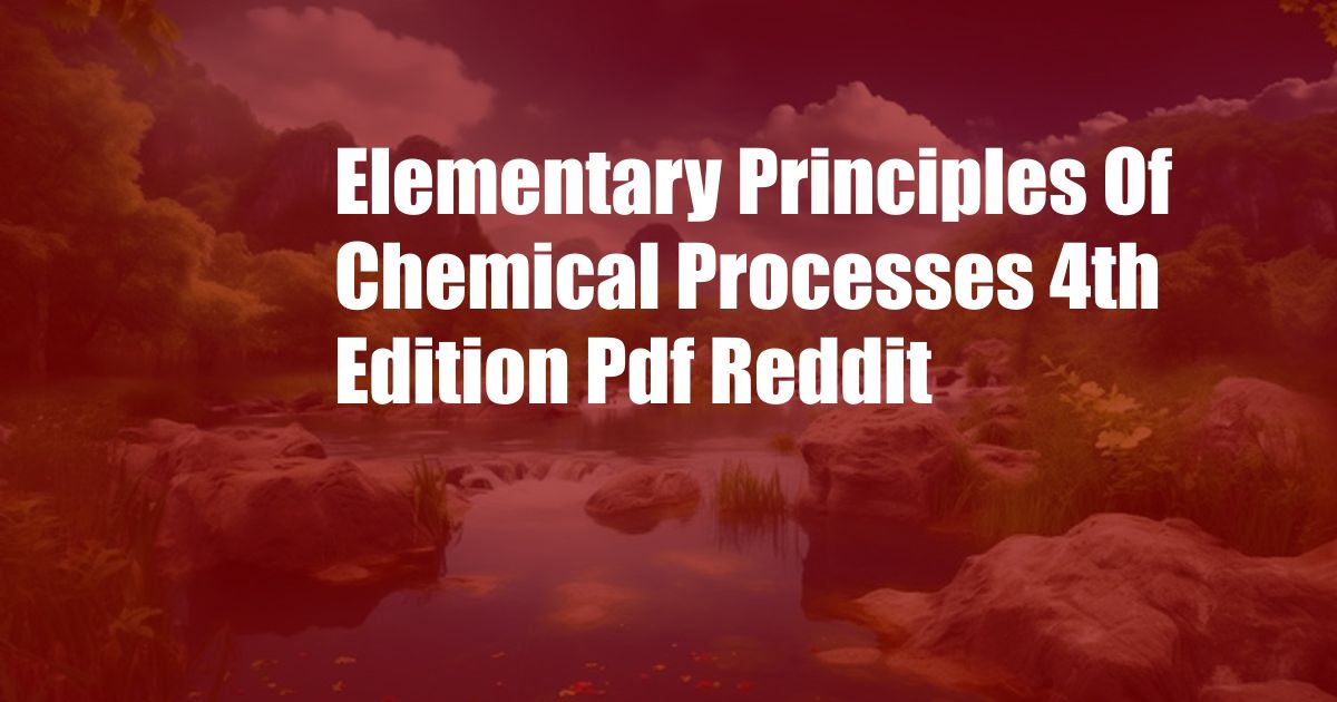 Elementary Principles Of Chemical Processes 4th Edition Pdf Reddit