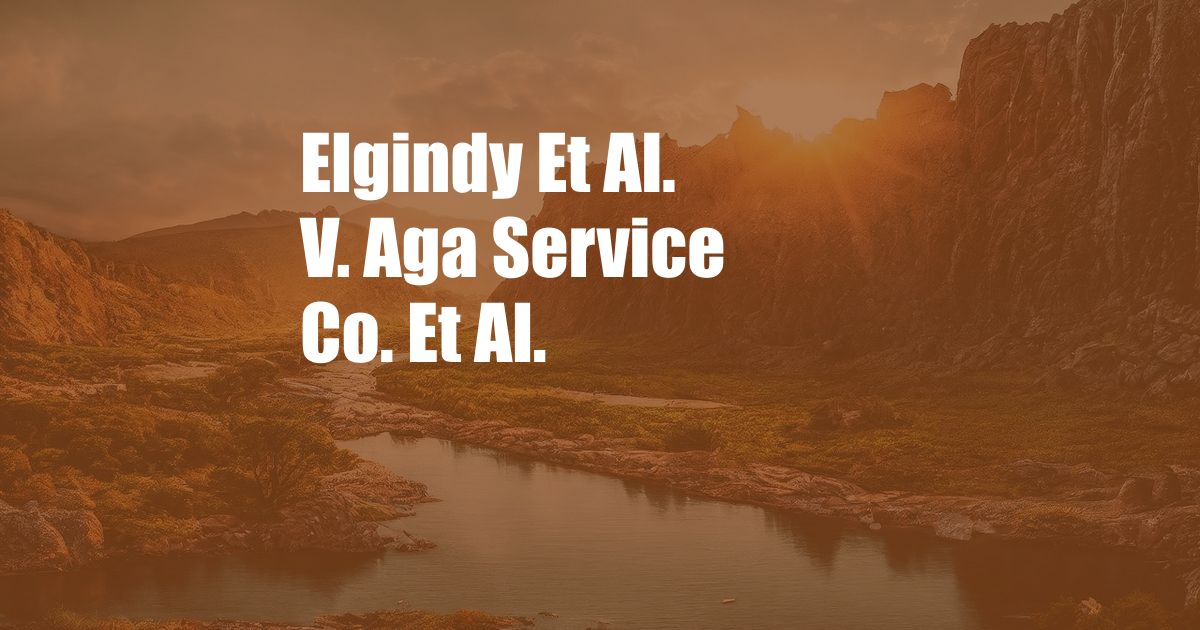 Elgindy Et Al. V. Aga Service Co. Et Al.