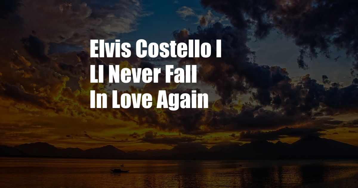 Elvis Costello I Ll Never Fall In Love Again