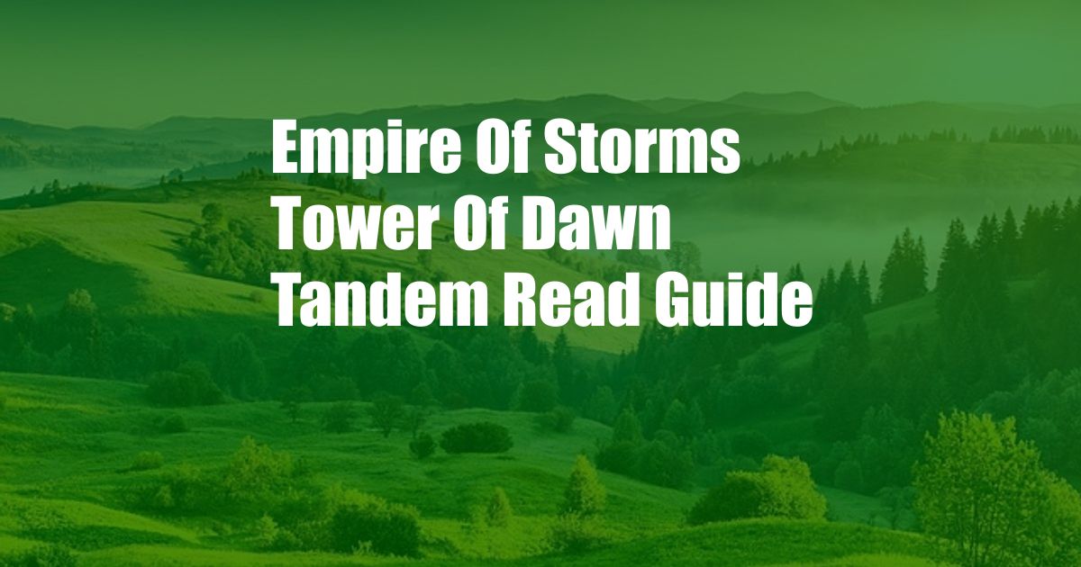 Empire Of Storms Tower Of Dawn Tandem Read Guide