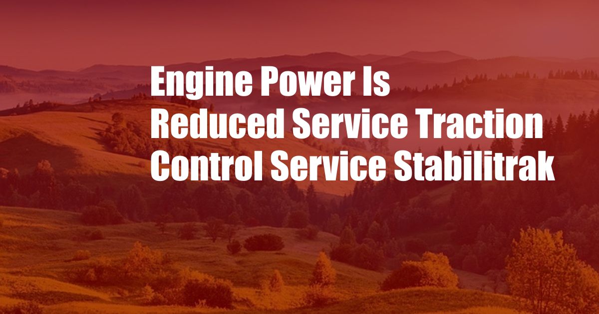 Engine Power Is Reduced Service Traction Control Service Stabilitrak