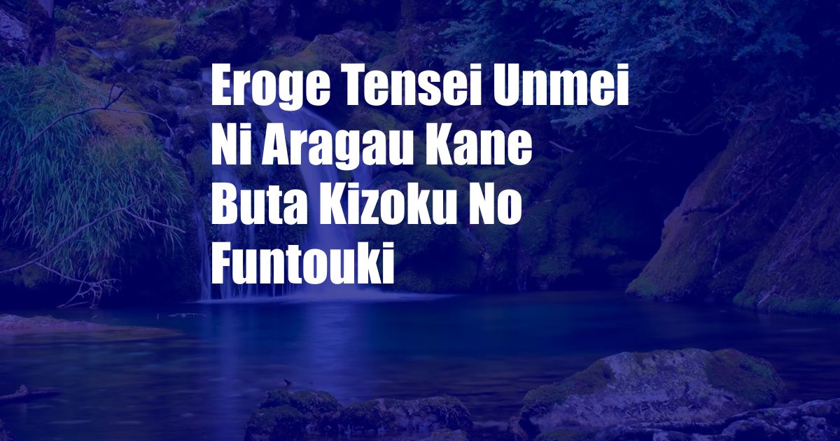 Eroge Tensei Unmei Ni Aragau Kane Buta Kizoku No Funtouki