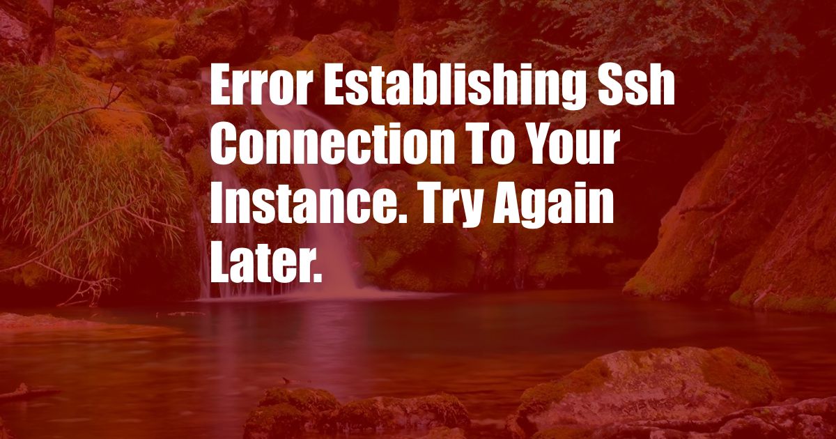 Error Establishing Ssh Connection To Your Instance. Try Again Later.