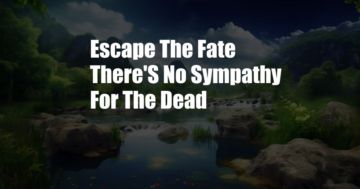 Escape The Fate There'S No Sympathy For The Dead