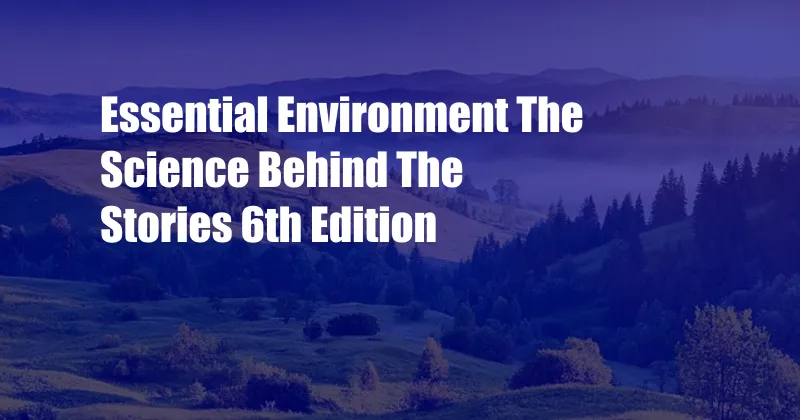 Essential Environment The Science Behind The Stories 6th Edition