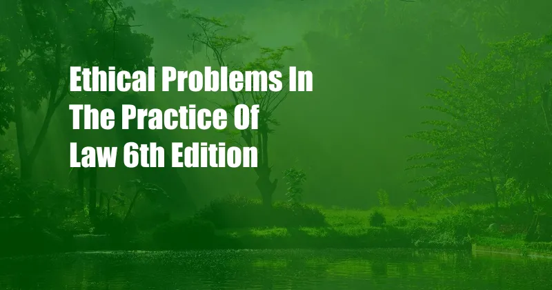 Ethical Problems In The Practice Of Law 6th Edition