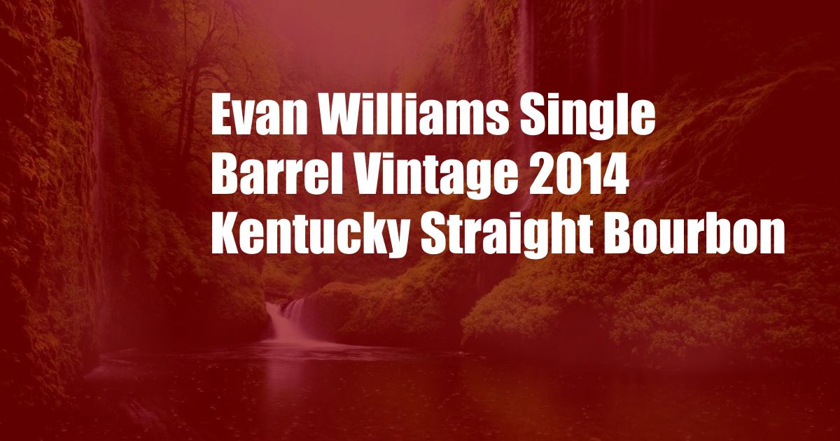 Evan Williams Single Barrel Vintage 2014 Kentucky Straight Bourbon