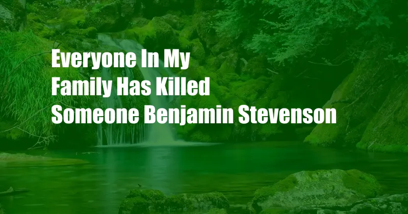 Everyone In My Family Has Killed Someone Benjamin Stevenson