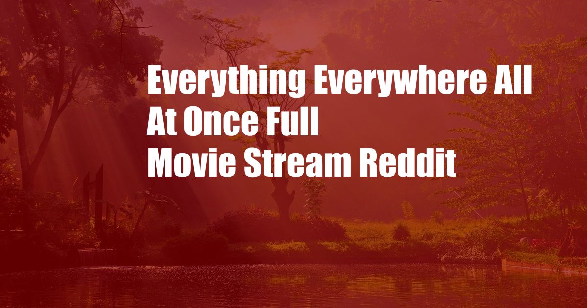Everything Everywhere All At Once Full Movie Stream Reddit