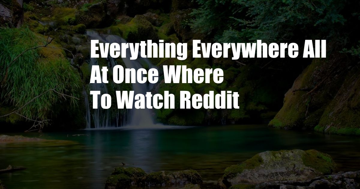 Everything Everywhere All At Once Where To Watch Reddit