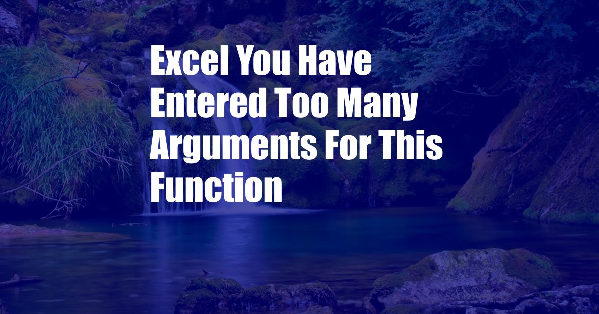 Excel You Have Entered Too Many Arguments For This Function