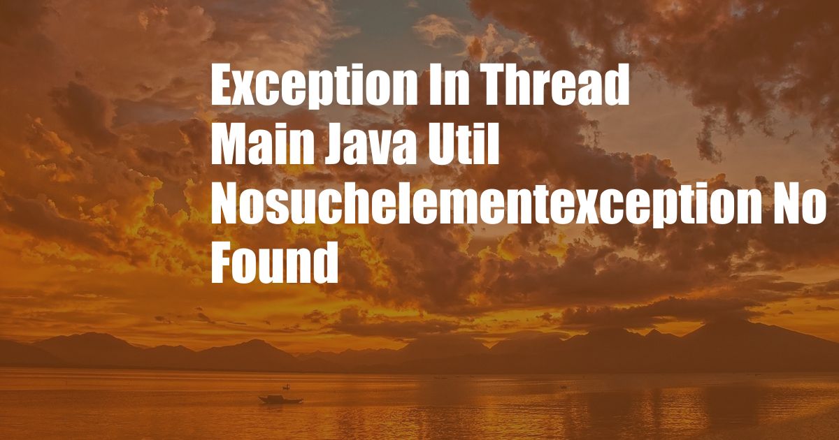 Exception In Thread Main Java Util Nosuchelementexception No Line Found