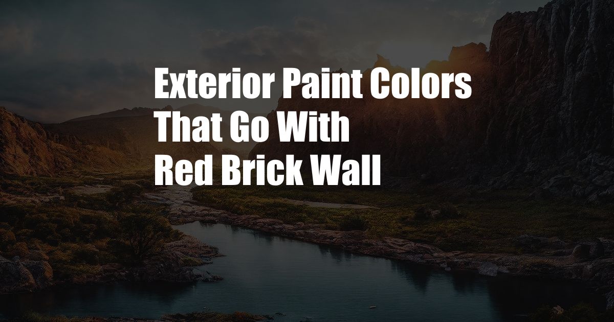 Exterior Paint Colors That Go With Red Brick Wall