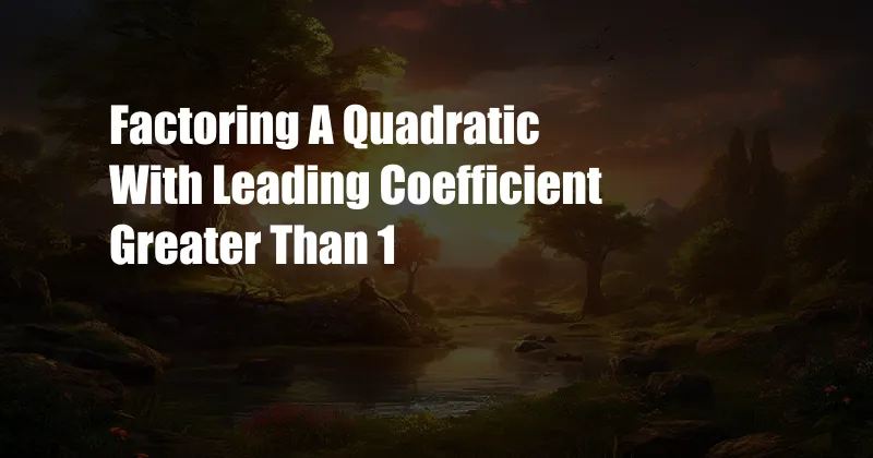 Factoring A Quadratic With Leading Coefficient Greater Than 1