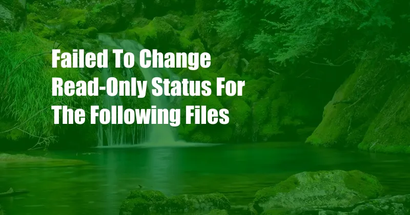 Failed To Change Read-Only Status For The Following Files